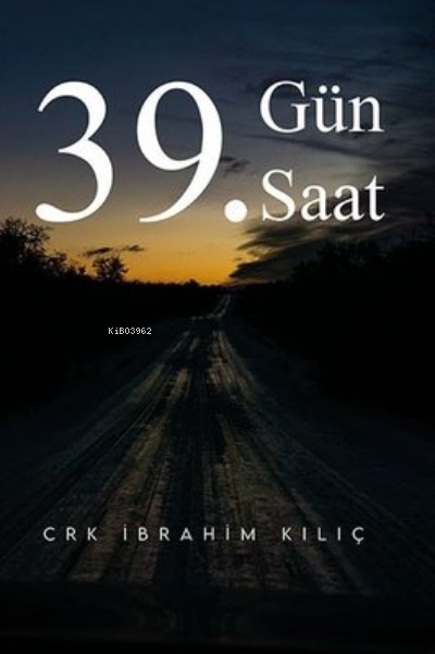  39 Gün 39 Saat | 39 Gün 39 Saat | Crk İbrahim Kılıç | Ritim Sanat Yayınları | 9786258154474 