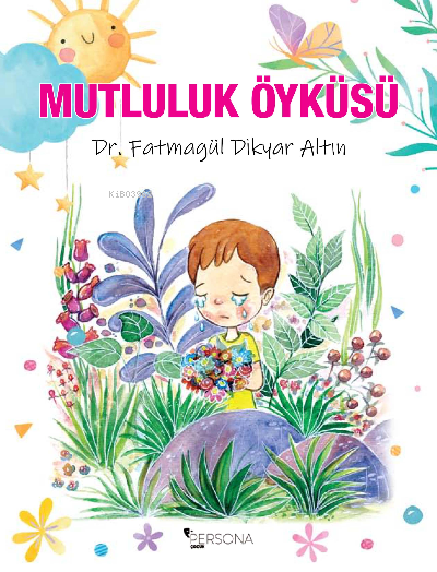  Mutluluk Öyküsü | Mutluluk Öyküsü | İbrahim Akkuş | Canan Topcu | Fatmagül Dikbayır Altun | Persona Kitap | 9786258333107 