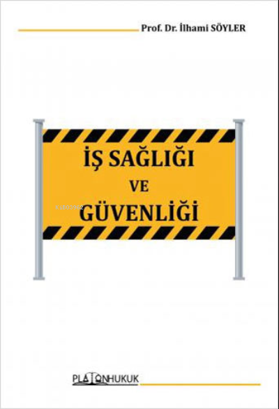  İş Sağlığı ve Güvenliği | İlhami Söyler | Platon Yayınları | 9786258128376 | 