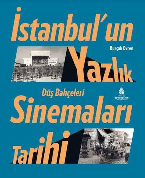  İstanbulun Yazlık Sinemaları Tarihi Düş Bahçeleri | İstanbulun Yazlık Sinemaları Tarihi Düş Bahçeleri | Burçak Evren | İBB Yayınları | 9786258049879 