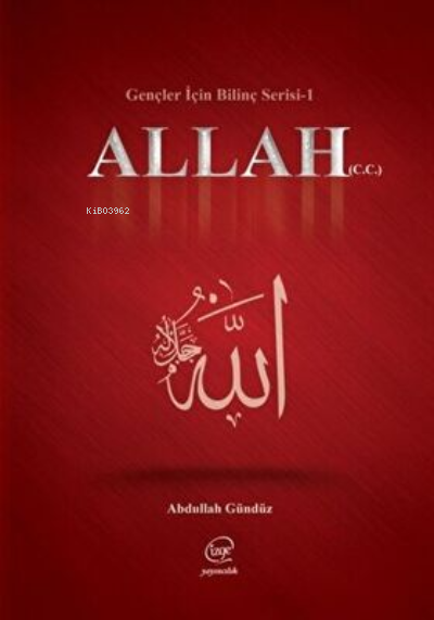  Allah (Gençler İçin Bilinç Serisi 1) | Abdullah Gündüz | Çizge Yayıncılık | 9786056315930 | 