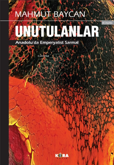  Unutulanlar Anadoluda Emperyalist Sarmal | Unutulanlar Anadoluda Emperyalist Sarmal | Mahmut Baycan | Kora Yayın | 9786055601973 