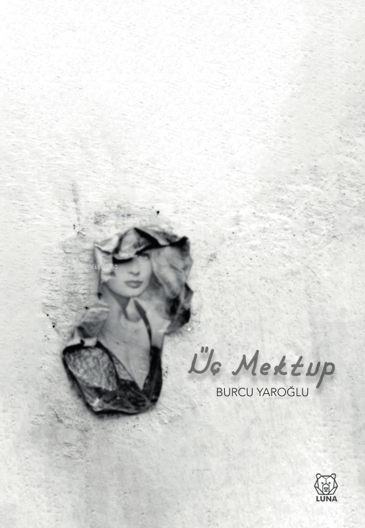  Üç Mektup | Üç Mektup | Burcu Yaroğlu | Luna Yayınları | 9786256474666 