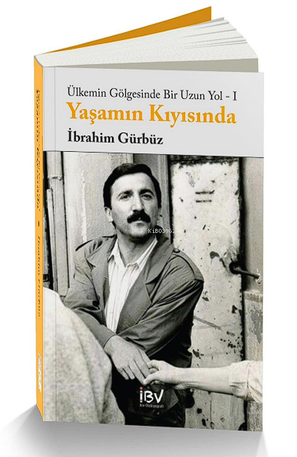  Yaşamın Kıyısında Ülkemin Gölgesinde Bir Uzun Yol | İbrahim Gürbüz | İBV İsmail Beşikci Vakfı Yayınları | 9786059073660 | 