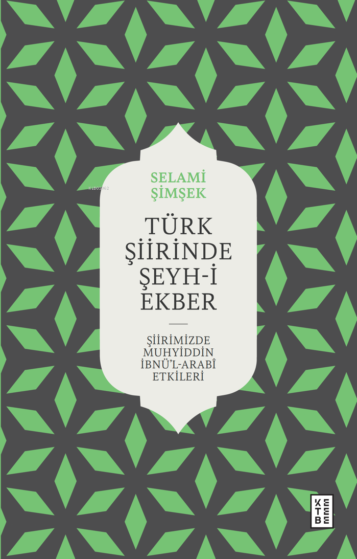 Türk Şiirinde Şeyh-i Ekber;Şiirimizde Muhyiddin İbnü’l Arabî Etkileri