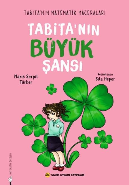  Tabitanın Büyük ŞansıTabitanın Matematik Maceraları | Tabitanın Büyük ŞansıTabitanın Matematik Maceraları | Maris Serpil Türker | Sıla Heper | Sadık Uygun Yayınları | 9786256458420 