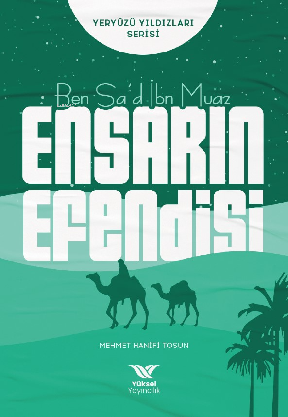 Ben Sa’d İbn Muaz Ensarın Efendisi;Yeryüzü Yıldızları Serisi