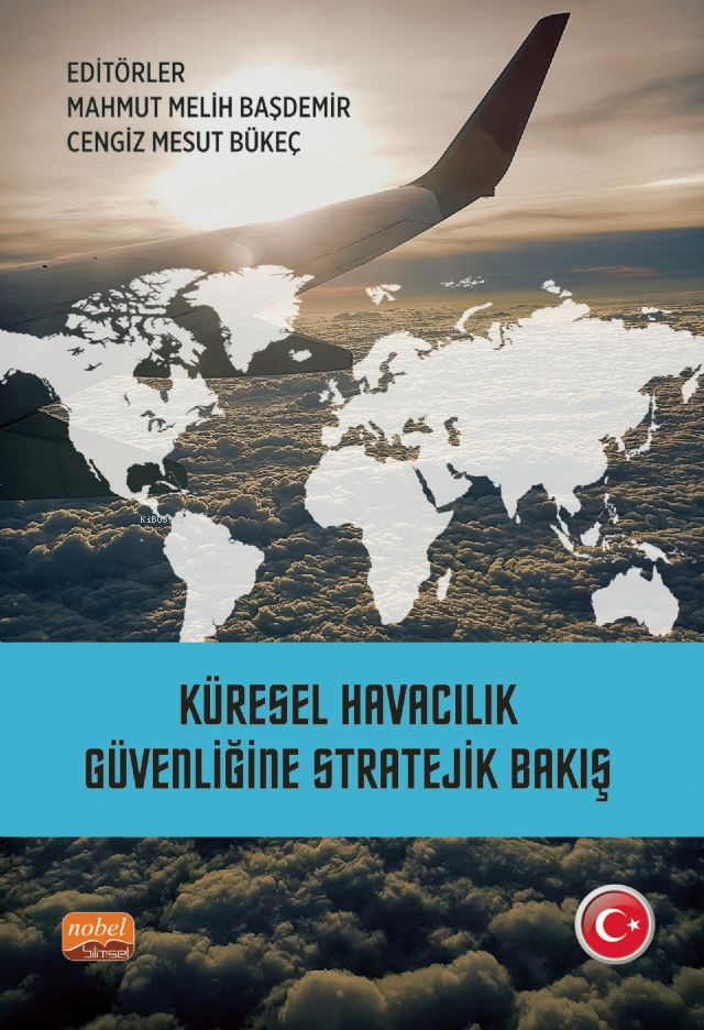  Küresel Havacılık Güvenliğine Stratejik Bakış | Mahmut Melih Başdemir | Cengiz Mesut Bükeç | Nobel Bilimsel Eserler | 9786253931773 | 