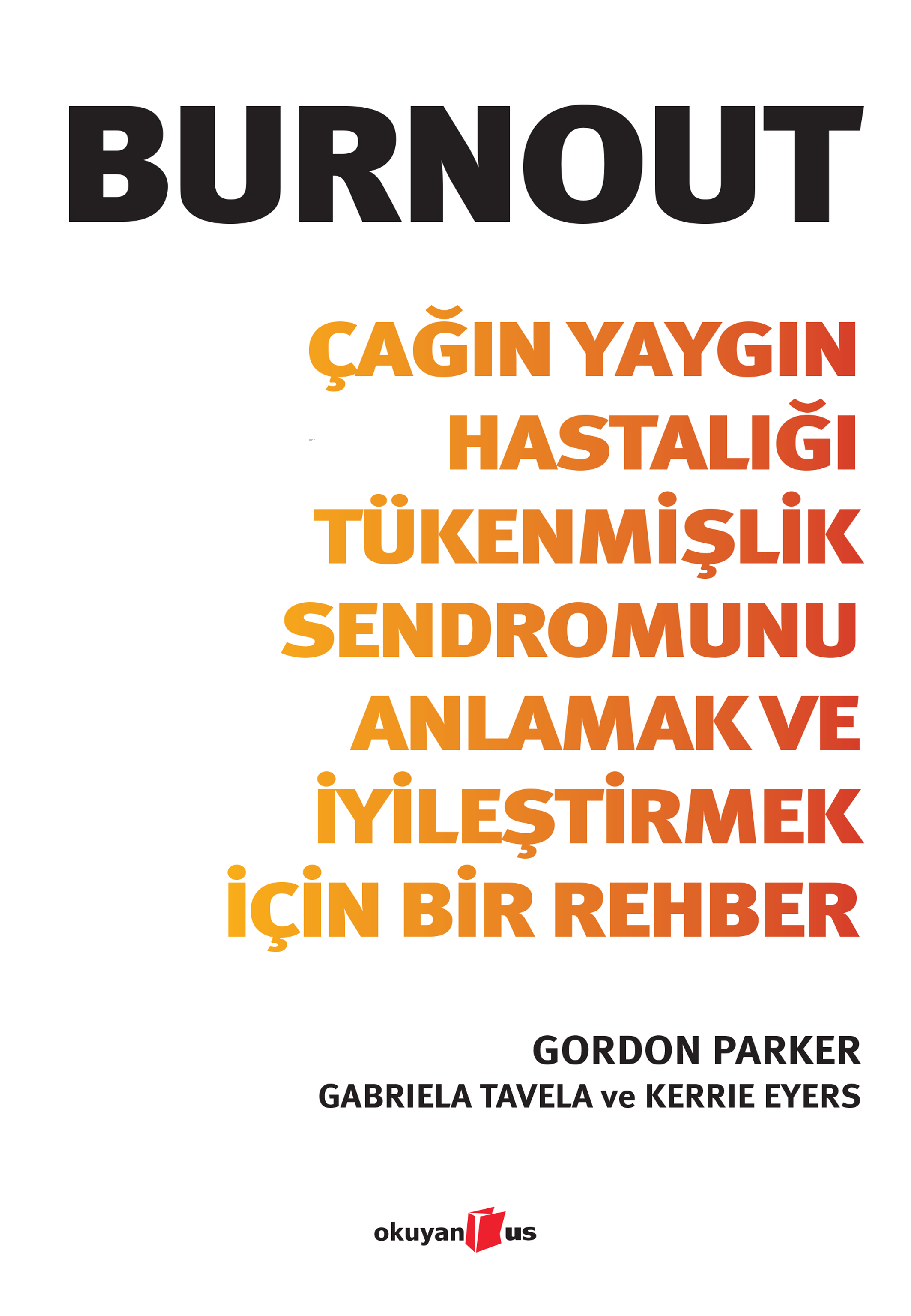 Burnout;Çağın Yaygın Hastalığı Tükenmişlik Sendromunu  Anlamak ve İyileştirmek İçin Bir Rehber