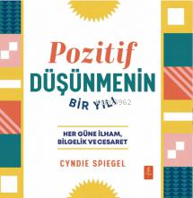 Pozitif Düşünmenin Bir Yılı;Her Güne Bilgelik, İlham ve Cesaret - A Year of Positive Thinking - Daily Inspiration, Wisdom, and Courage