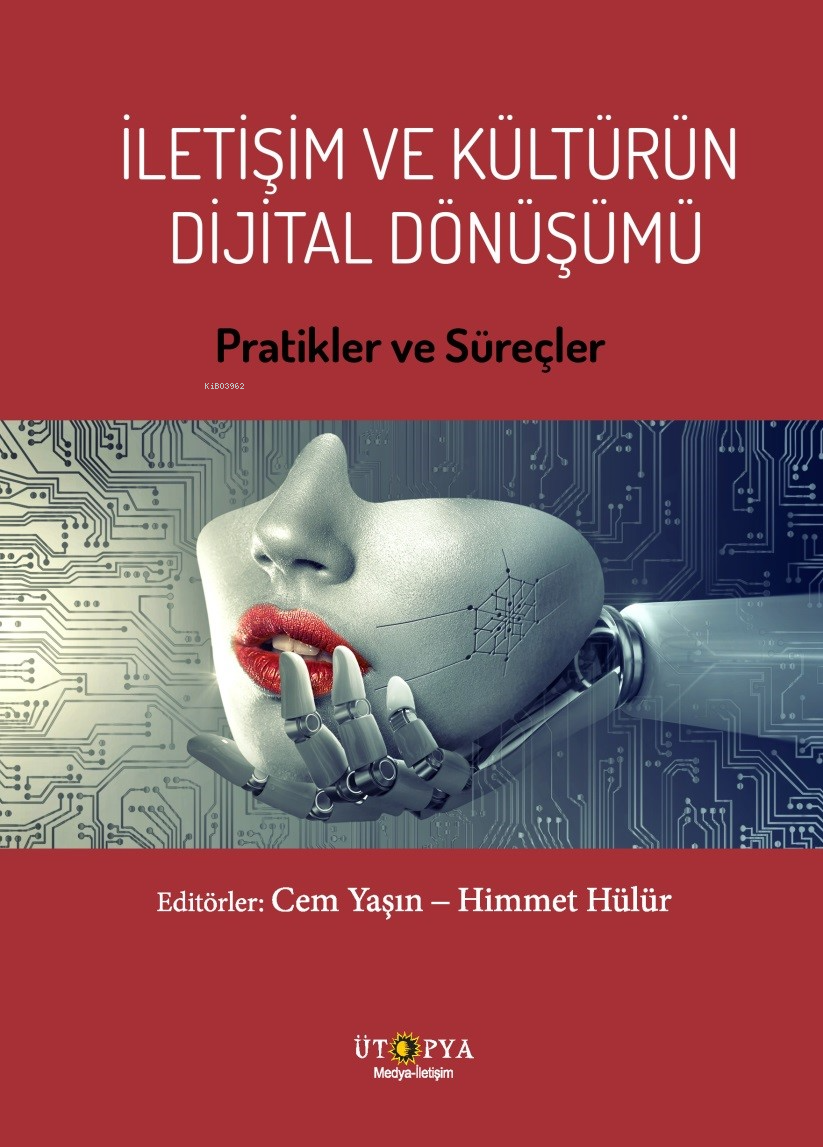 İletişim Ve Kültürün Dijital Dönüşümü;Pratikler Ve Süreçler