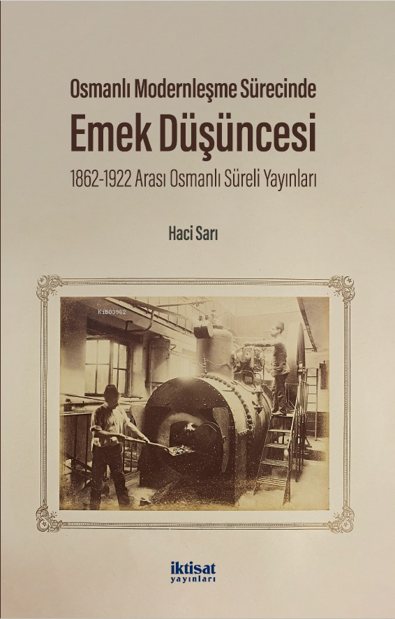 Osmanlı Modernleşme Sürecinde Emek Düşüncesi;1862-1922 Arası Osmanlı Süreli Yayınları