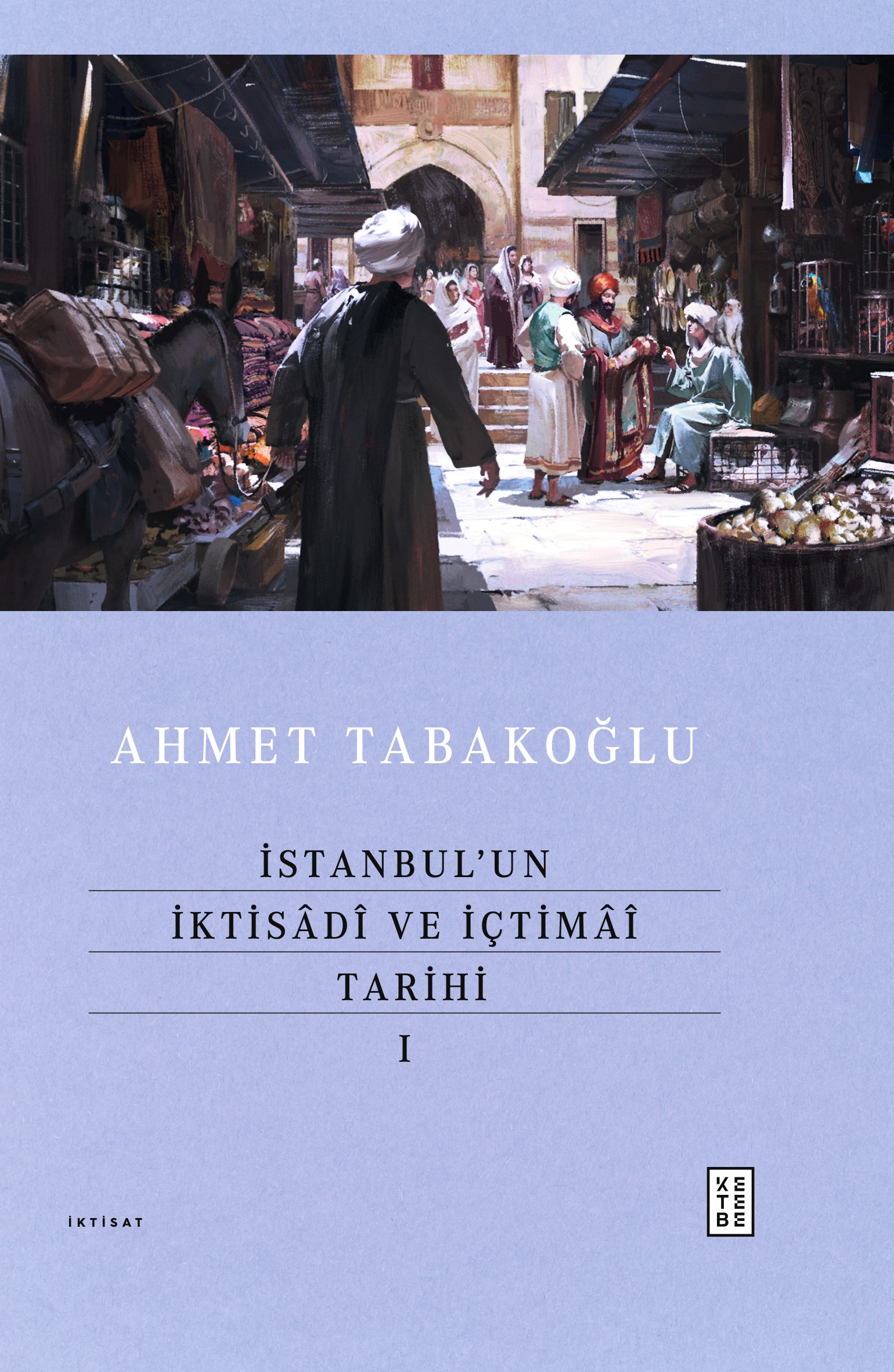 İstanbul’un İktisâdî ve İçtimâî Tarihi - I