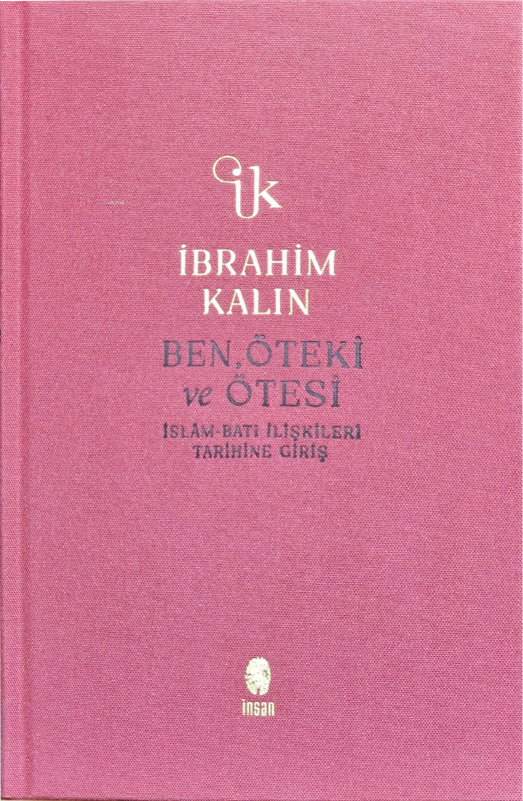 Ben, Öteki ve Ötesi;İslâm-Batı İlişkileri Tarihine Giriş