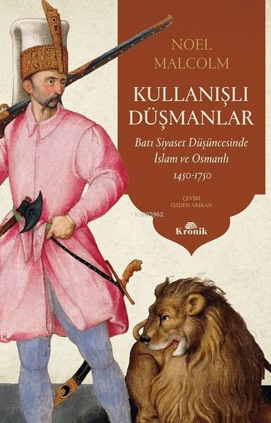 Kullanışlı Düşmanlar;Batı Siyaset Düşüncesinde İslam ve Osmanlı 1450 - 1750