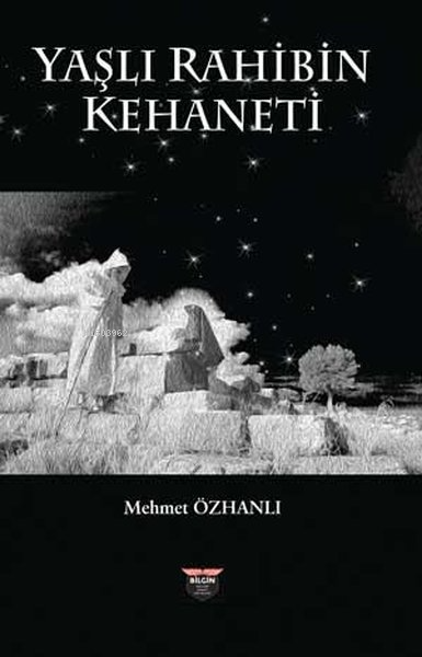  Yaşlı Rahibin Kehaneti | Yaşlı Rahibin Kehaneti | Mehmet Özhanlı | Bilgin Kültür Sanat | 9786256925564 