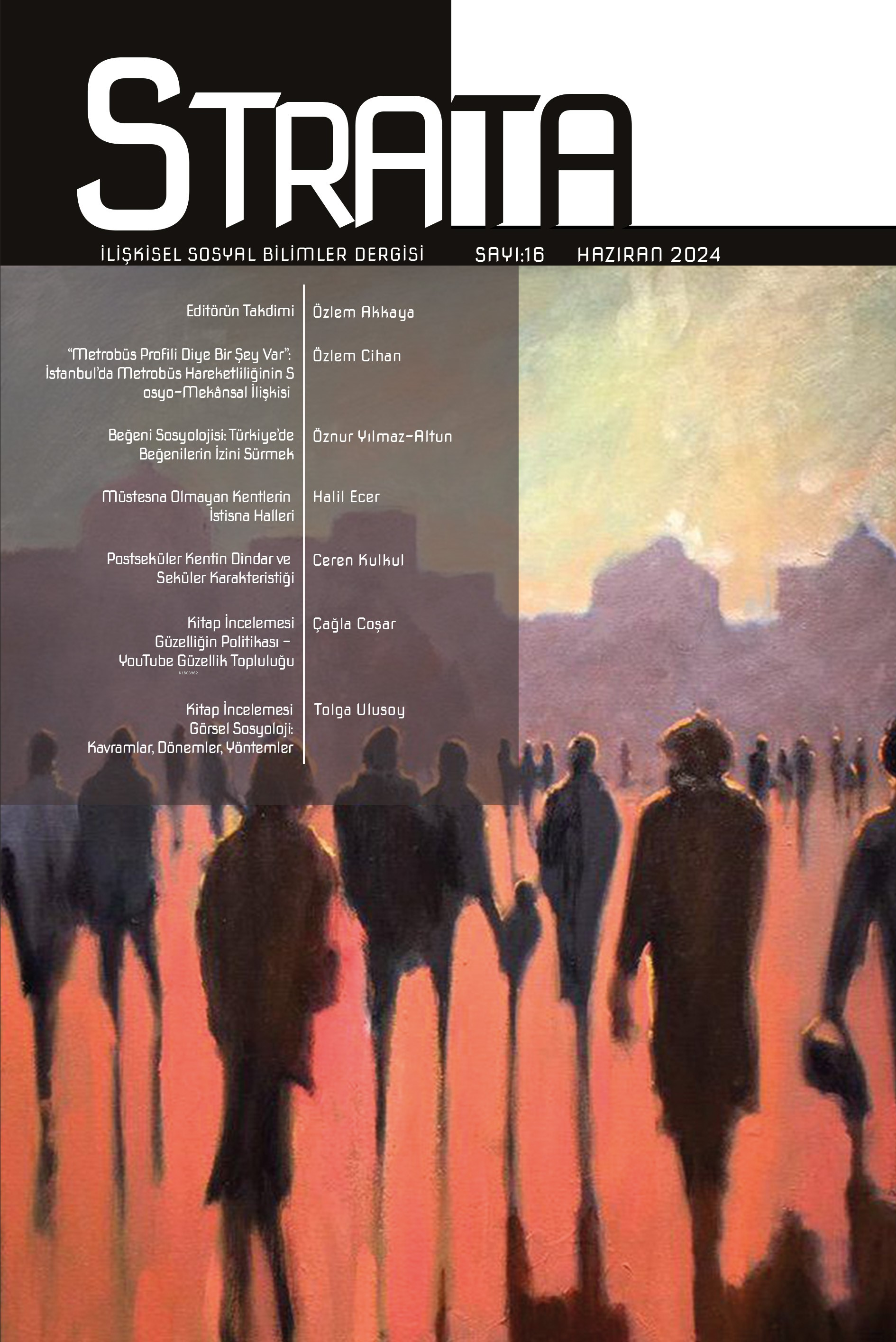  Strata Dergisi İlişkisel Sosyal Bilimler Dergisi Sayı 16 | Strata Dergisi İlişkisel Sosyal Bilimler Dergisi Sayı 16 | Kolektif | Özlem Akkaya | Vefa Saygın Öğütle | Funda Sönmez Öğütle | Buse Dilara Dirim | Phoenix Yayınevi | 2770000044189 