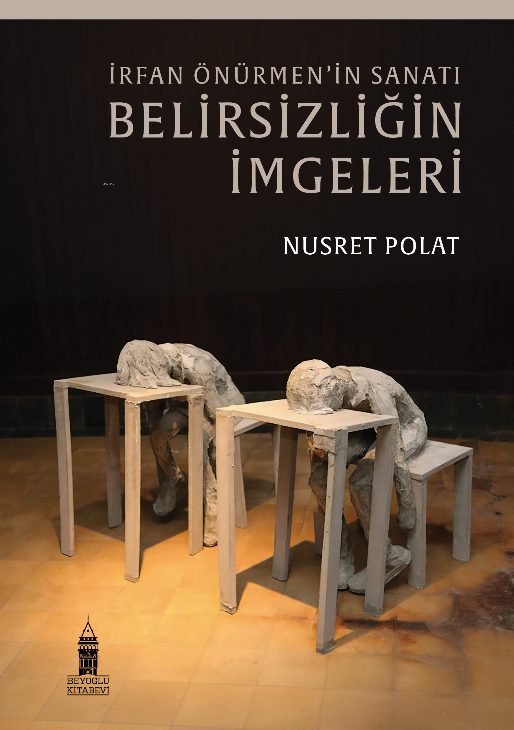  İrfan Önürmenin Sanatı Belirsizliğin İmgeleri | Nusret Polat | Hikmet Akyüz | Gürkan Kızılsakal | Beyoğlu Kitabevi | 9786259970677 | 