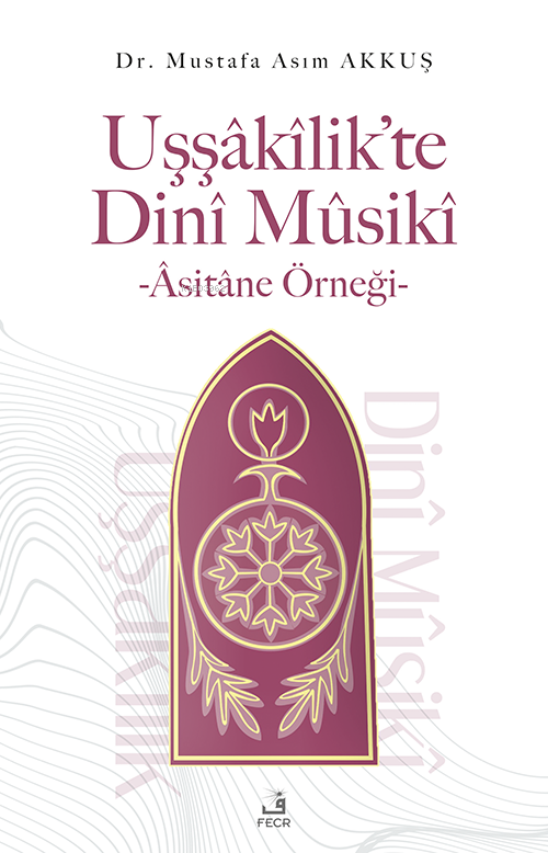 Uşşâkîlik’te Dinî Mûsikî -Âsitâne Örneği-