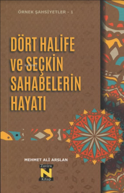  Dört Halife ve Seçkin Sahabelerin Hayatı | Mehmet Ali Arslan | Zavira Yayınları | 9786057053657 | 