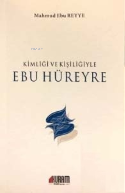  Kimliği ve Kişiliğiyle Ebu Hüreyre | Kimliği ve Kişiliğiyle Ebu Hüreyre | Mahmud Ebu Reyye | Kuram Kitap | 9786058263598 