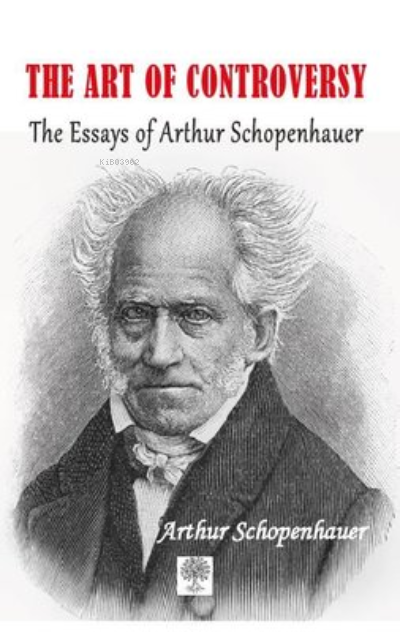 The Art Of Controversy The Essays of Arthur Schopenhauer