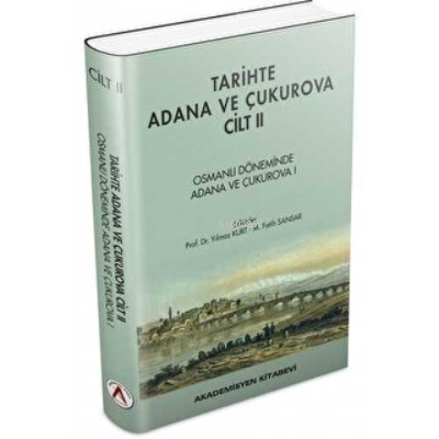 Tarihte Adana ve Çukurova Cilt:2 - Osmanlı Döneminde Adana ve Çukurova I (Ciltli)