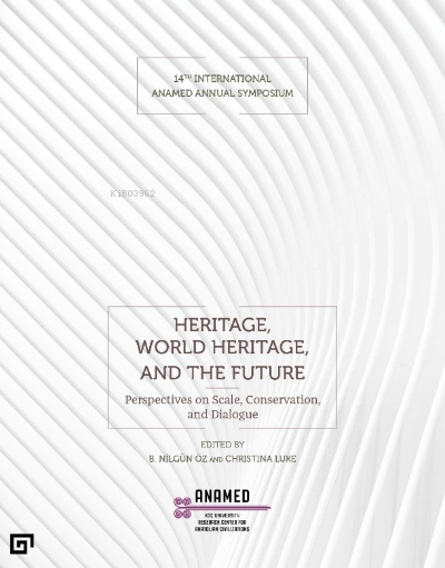 Heritage, World Heritage, and the Future ;(Miras, Dünya Mirası ve Gelecek)