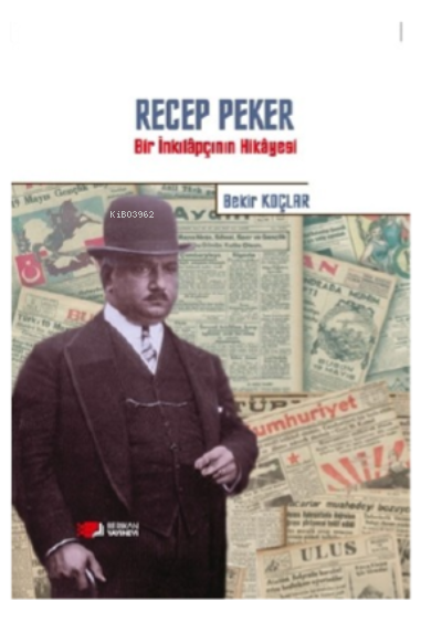 Recep Peker ;Bir İnkılapçının Hikayesi