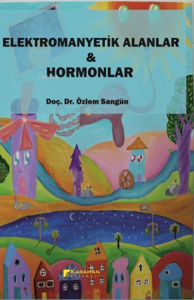  Elektromanyetik Alanlar ve Hormonlar | Özlem Sangün | Karahan Kitabevi | 9786057163080 | 