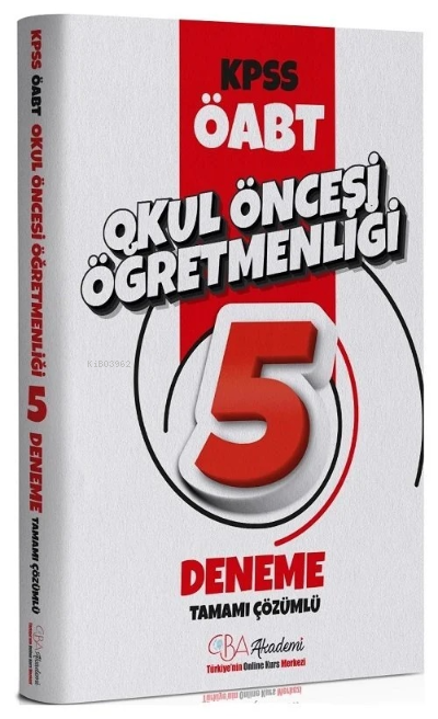  ÖABT Okul Öncesi Öğretmenliği 5 Deneme Çözümlü | ÖABT Okul Öncesi Öğretmenliği 5 Deneme Çözümlü | Ahmet Çam | CBA Yayınları | 9786057134233 