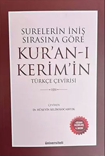  Surelerin İniş Sırasına Göre Kuranı Kerimin Türkçe Çevirisi | Surelerin İniş Sırasına Göre Kuranı Kerimin Türkçe Çevirisi | Hüseyin Selim Kocabıyık | Üniversiteli Kitabevi | 9786057150271 