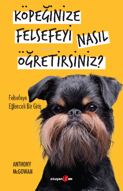 Köpeğinize Felsefeyi Nasıl Öğretirsiniz?;Felsefeye Eğlenceli Bir Giriş