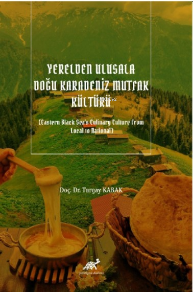 Yerelden Ulusala Doğu Karadeniz Mutfak Kültürü (Eastern Black Sea's Culinary Culture from Local to National)