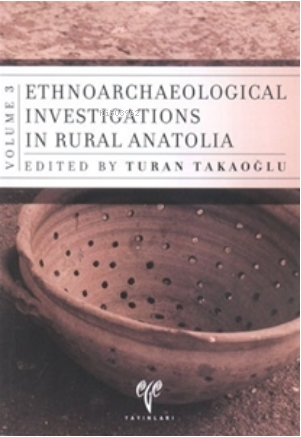  Ethnoarchaeological Investigations in Rural Anatolia 3 | Ethnoarchaeological Investigations in Rural Anatolia 3 | Turan Takaoğlu | Ege Yayınları | 9789758071845 