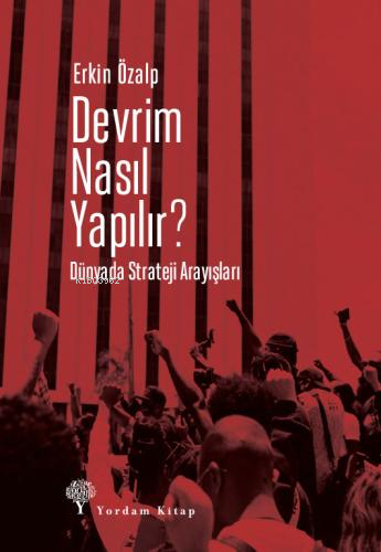 Devrim Nasıl Yapılır? Dünyada Strateji Arayışları