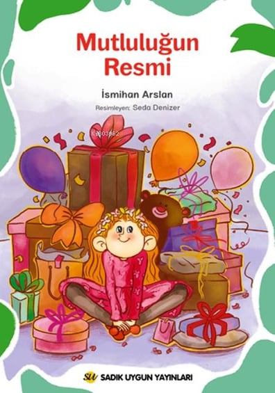  Mutluluğun Resmi | Mutluluğun Resmi | Seda Denizer | İsmihan Arslan | Sadık Uygun Yayınları | 9786256458314 