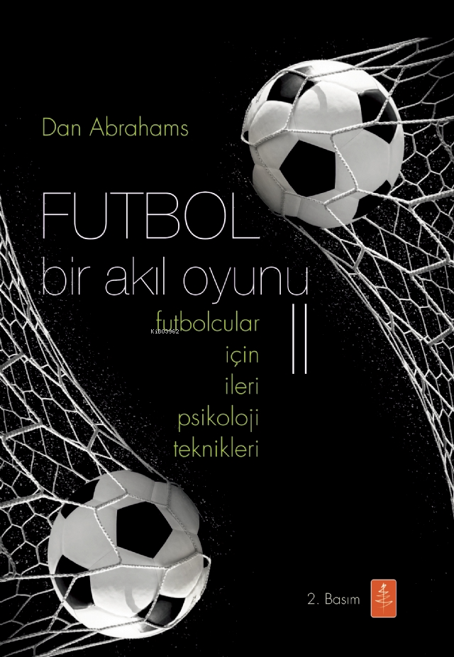 Futbol Bir Akıl Oyunu 2; Futbolcular İçin İleri Psikoloji Teknikleri