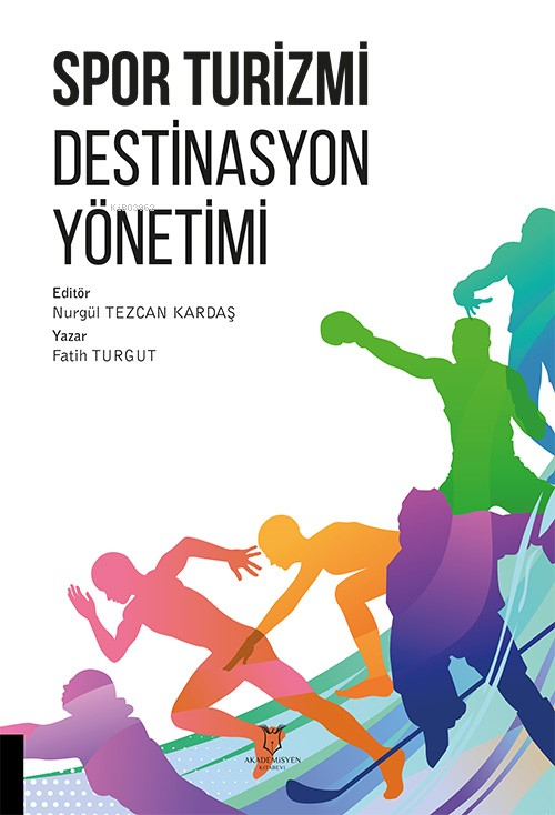  Spor Turizmi Destinasyon Yönetimi | Spor Turizmi Destinasyon Yönetimi | Fatih Turgut | Nurgül Tezcan Kardaş | Akademisyen Kitabevi | 9786253995751 