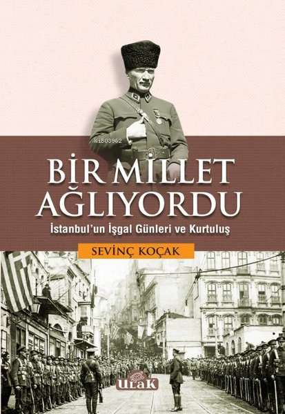 Bir Millet Ağlıyordu - İstanbul'un İşgal Günleri ve Kurtuluş