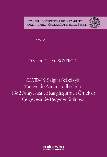 COVID-19 Salgını Sebebiyle Türkiye'de Alınan Tedbirlerin 1982 Anayasası ve Karşılaştırmalı Örnekler Çerçevesinde Değerlendirilmesi