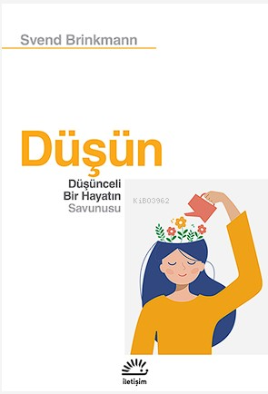 Düşün - Düşünceli Bir Hayatın Savunusu