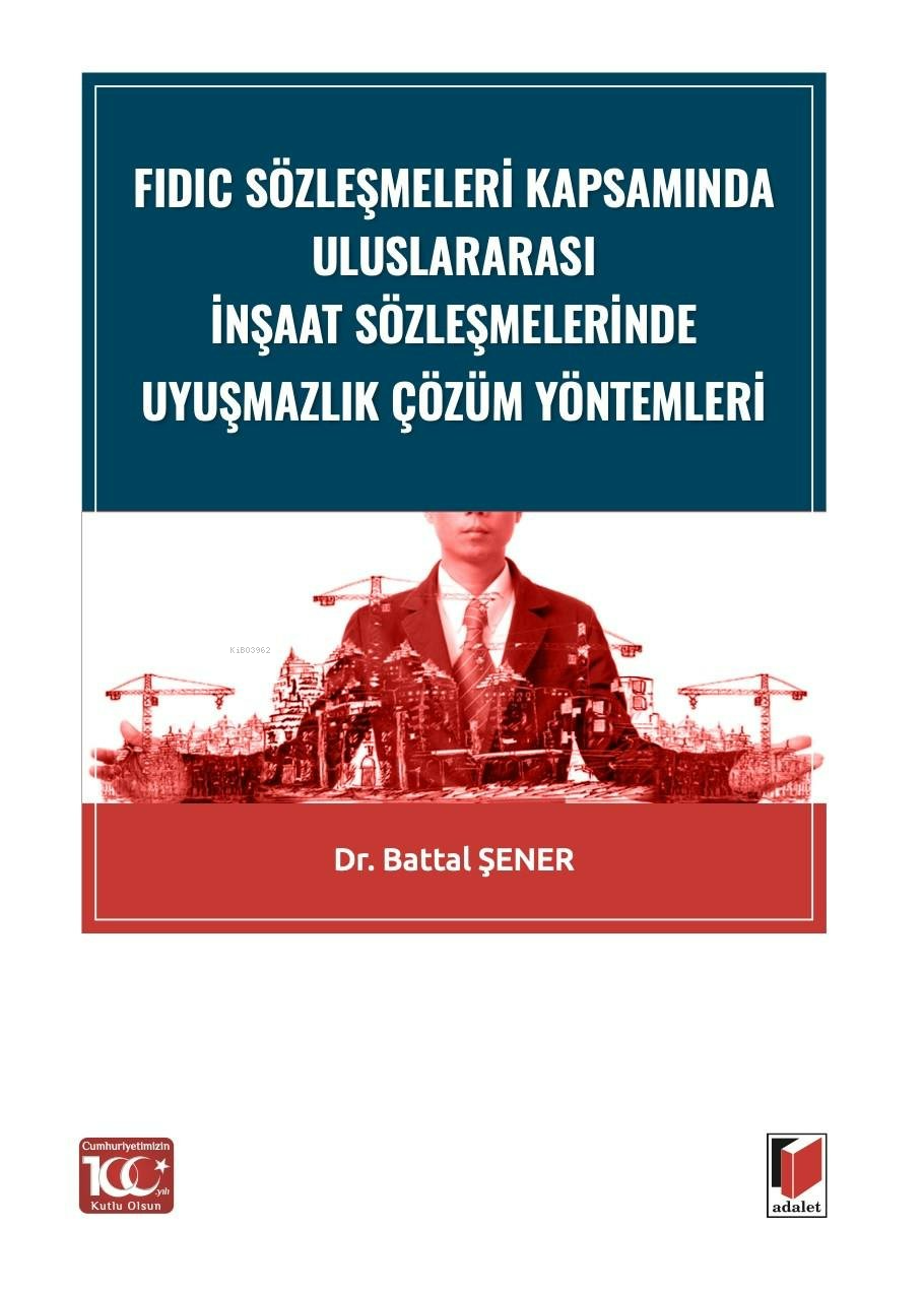 FIDIC Sözleşmeleri Kapsamında Uluslararası İnşaat Sözleşmelerinde Uyuşmazlık Çözüm Yöntemleri