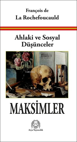  Ahlaki ve Sosyal Düşünceler Maksimler | François de La Rochefoucauld | Arya Yayıncılık | 9786054876389 | 