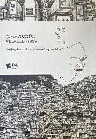  Velvele 1999Onlar Bir Sabah Ölüme Uyandı | Velvele 1999Onlar Bir Sabah Ölüme Uyandı | Çetin Akgül | Ada Yayınları | 9786056529320 
