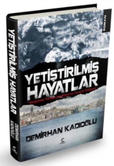  Yetiştirilmiş Hayatlar Yetiştirme Yurdunda Kalan Çocukların Gerçek Hikayesi | Demirhan Kadıoğlu | Mehmet Z Yusuf | Mürşide Kaptan | C Planı Yayınları | 9786059883665 | 