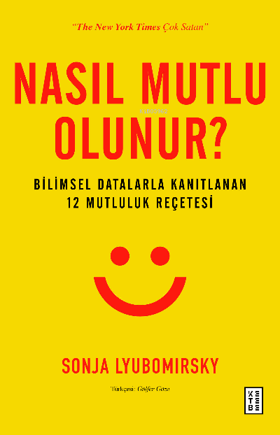 Nasıl Mutlu Olunur?; Bilimsel Datalarla Kanıtlanan 12 Mutluluk Reçetesi