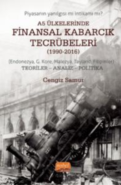 A5 Ülkelerinde Finansal Kabarcık Tecrübeleri (1990-2016); (Endonezya, G. Kore, Malezya, Tayland, Filipinler) Teoriler- Analiz- Politika