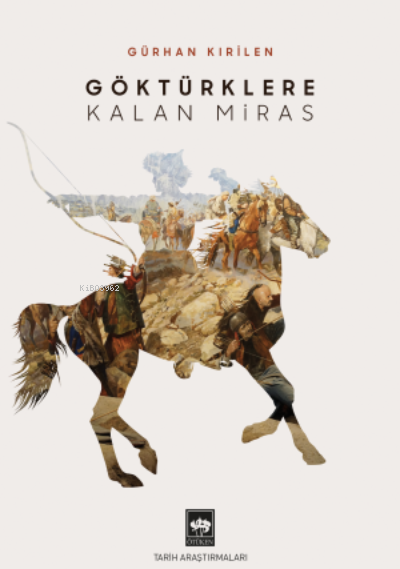  Göktürklere Kalan Miras | Göktürklere Kalan Miras | Gürhan Kırilen | Ötüken Neşriyat | 9786254081781 