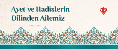  Ayet ve Hadislerin Dilinden Ailemiz | Kolektif | Türkiye Diyanet Vakfı Yayınları | 9786057580795 | 